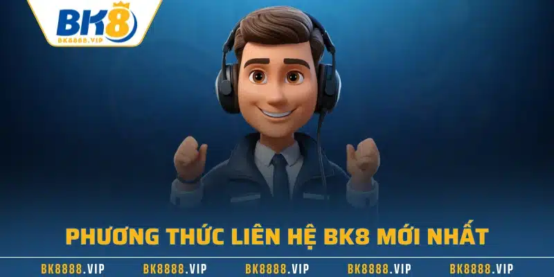 Liên Hệ BK8 – Kênh Hỗ Trợ Chuyên Nghiệp, Nhanh Chóng